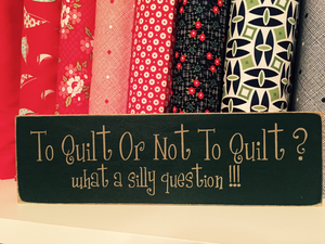 To Quilt Or Not To Quilt - What A Silly Question